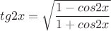 \[
tg2x=\sqrt{\frac{{ 1-cos2x }}{1+cos2x}}\;