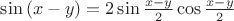 $\sin {(x-y)} = 2 \sin {\frac {x-y}2} \cos {\frac {x-y}2}$
