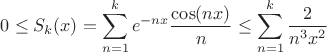 $0\le S_k(x)=\displaystyle\sum_{n=1}^{k}e^{-nx}\dfrac{\cos(nx)}{n}\le \displaystyle\sum_{n=1}^{k}\dfrac{2}{n^3x^2}$