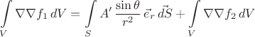 $$\int\limits_{V} \nabla\nabla{f_1} \,dV = \int\limits_{S}{A'\,\frac{\sin\theta}{r^2}\,\vec{e}_r }\, \vec{dS}+\int\limits_{V}{\nabla\nabla{f_2}}\, dV$$
