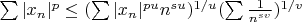 $\sum |x_n|^p\le (\sum |x_n|^{pu}n^{su})^{1/u}(\sum \frac{1}{n^{sv}})^{1/v}$