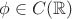 $\phi \in C(\mathbb{R})$