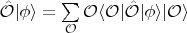 $\hat{\mathcal{O}}|\phi\rangle = \sum \limits_{\mathcal{O}} \mathcal{O} \langle \mathcal{O}| \hat{\mathcal{O}} | \phi\rangle | \mathcal{O} \rangle$
