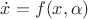 $\dot{x}=f(x,\alpha)$