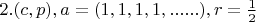 $2. (c, p), a=(1,1,1,1,......), r=\frac{1}{2}$