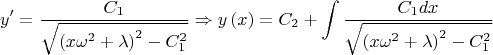 $$
y' = \frac{{C_1 }}
{{\sqrt {\left( {x\omega ^2  + \lambda } \right)^2  - C_1^2 } }} \Rightarrow y\left( x \right) = C_2  + \int {\frac{{C_1 dx}}
{{\sqrt {\left( {x\omega ^2  + \lambda } \right)^2  - C_1^2 } }}} 
$$