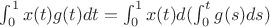 $\int ^1_0 x(t)g(t)dt = \int ^1_0 x(t) d(\int ^t_0g(s)ds)$