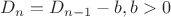$D_n=D_{n-1}-b, b>0$