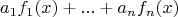 $$a_1f_1(x)+...+a_nf_n(x)$$
