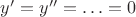 $y'=y''=\ldots=0$ $y'=y''=\ldots=0$
