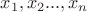 $x_1,x_2...,x_n$ $x_1,x_2...,x_n$