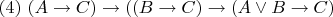 $(4)~ (A \to C) \to ((B \to C) \to (A \lor B \to C)$