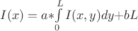$I(x)=a*$$\int\limits_{0}^{L} I(x,y) dy$$ + bL$