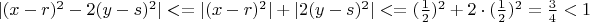 $|(x-r)^2-2(y-s)^2|<=|(x-r)^2|+|2(y-s)^2|<=(\frac{1}{2})^2+2 \cdot (\frac{1}{2})^2=\frac{3}{4}<1$