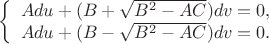 $$\left\{
\begin{array}{lll}
Adu+(B+\sqrt{B^2-AC})dv=0,\\
Adu+(B-\sqrt{B^2-AC})dv=0.\\
\end{array}
\right.$$