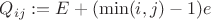 $Q_{ij} := E + (\min(i,j) - 1) e$
