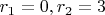 $r_1=0,r_2=3$