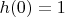 $h(0) = 1$