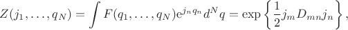 $$
Z(j_1,\dots,q_N)=\int{F(q_1,\dots,q_N)\mathrm{e}^{j_nq_n}d^Nq}=\exp\left\{\dfrac{1}{2}j_mD_{mn}j_n\right\},
$$