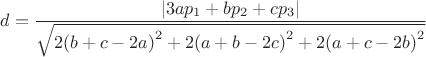 $$d=\[\frac{{\left| {3a{p_1} + b{p_2} + c{p_3}} \right|}}{{\sqrt {2{{(b + c - 2a)}^2} + 2{{(a + b - 2c)}^2} + 2{{(a + c - 2b)}^2}} }}\]$$