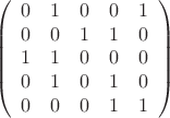 $$\[\left( {\begin{array}{*{20}{c}}
   0 & 1 & 0 & 0 & 1  \\
   0 & 0 & 1 & 1 & 0  \\
   1 & 1 & 0 & 0 & 0  \\
   0 & 1 & 0 & 1 & 0  \\
   0 & 0 & 0 & 1 & 1  \\

 \end{array} } \right)\]
$$