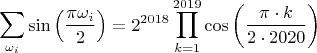 $$\sum_{\omega_i}\sin\left(\frac{\pi\omega_i}{2} \right)=2^{2018}\prod_{k=1}^{2019}\cos\left(\frac{\pi\cdot k}{2\cdot2020}\right)$$
