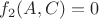 $f_2(A,C)=0$