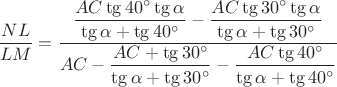 $\dfrac {NL} {LM} = \dfrac {\dfrac {AC \tg 40^\circ \tg \alpha} {\tg \alpha + \tg 40^\circ} - \dfrac {AC \tg 30^\circ \tg \alpha} {\tg \alpha + \tg 30^\circ}} {AC - \dfrac {AC + \tg 30^\circ} {\tg \alpha + \tg 30^\circ} - \dfrac {AC \tg 40^\circ} {\tg \alpha + \tg 40^\circ}}$