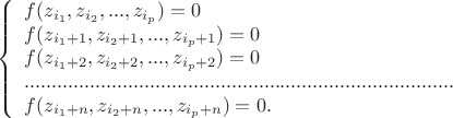$$
\left\{
\begin{array}{lll}
f(z_{i_1},z_{i_2},...,z_{i_p})=0 \\
f(z_{i_1+1},z_{i_2+1},...,z_{i_p+1})=0\\
f(z_{i_1+2},z_{i_2+2},...,z_{i_p+2})=0\\
...............................................................................\\
f(z_{i_1+n},z_{i_2+n},...,z_{i_p+n})=0 .\\
\end{array}
\right.
$$