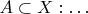 $\exsits A \subset X: \ldots$