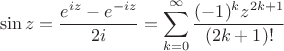 $$
\sin z = \frac{e^{iz} - e^{-iz}}{2i} = \sum_{k=0}^{\infty} \frac{(-1)^k z^{2k+1}}{(2k+1)!}
$$