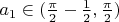 $a_1\in(\frac{\pi}2-\frac 12,\frac{\pi}2)$