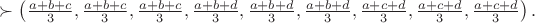 $$\succ\left(\tfrac{a+b+c}{3},\tfrac{a+b+c}{3},\tfrac{a+b+c}{3},\tfrac{a+b+d}{3},\tfrac{a+b+d}{3},\tfrac{a+b+d}{3},\tfrac{a+c+d}{3},\tfrac{a+c+d}{3},\tfrac{a+c+d}{3}\right).$$