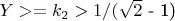 $Y>=k_2>1/($\sqrt{2} $ - 1) $