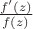 $\frac {f'(z)} {f(z)}$