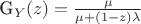 G_Y(z)= \frac {\mu} {\mu+(1-z)\lambda}
