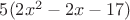 $5(2x^2-2x-17)$