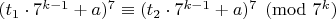 $(t_1\cdot 7^{k-1}+a)^7\equiv(t_2\cdot 7^{k-1}+a)^7\pmod{7^k}$