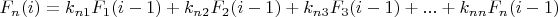 $F_{n}(i)=k_{n1}F_{1}(i-1)+k_{n2}F_{2}(i-1)+k_{n3}F_{3}(i-1)+...+k_{nn}F_{n}(i-1)$