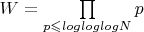 $W=\prod\limits_{p\leqslant logloglogN}^{}p$