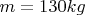 $m=130 kg