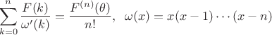 $$\sum\limits_{k=0}^n \dfrac{F(k)}{\omega'(k)}=\dfrac{F^{(n)}(\theta)}{n!}, \; \; \omega(x)=x(x-1)\cdots(x-n)$$