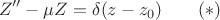 $$
Z'' - \mu Z = \delta(z-z_0) \qquad (*)
$$