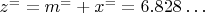 $ z^==m^=+x^==6.828&hellip; $