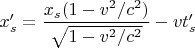 $x_s'=\dfrac{x_s(1-v^2/c^2)}{\sqrt{1-v^2/c^2}}-vt_s'$