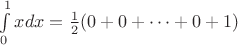 $\int\limits_0^1 {xdx} = \frac12(0+0+\cdots +0+1) $
