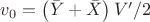 $v_0=\left(\bar Y+\bar X\right)V'/2$