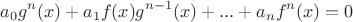 $$
a_0g^n(x) + a_1 f(x) g^{n-1}(x) + ... + a_n f^n(x)=0
$$