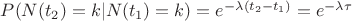 $ P(N(t_2)=k | N(t_1)=k) = e^{-\lambda(t_2-t_1)}=e^{-\lambda\tau} $ $ P(N(t_2)=k | N(t_1)=k) = e^{-\lambda(t_2-t_1)}=e^{-\lambda\tau} $