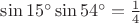 $\sin 15^{\circ}\sin 54^{\circ}=\frac{1}{4}$